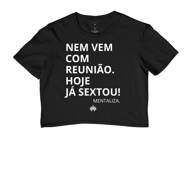 Nem vem com reunião. Hoje já sextou!
