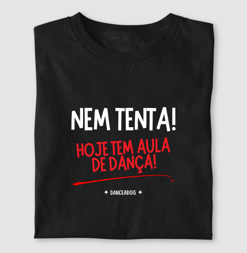 Nem tenta!  Hoje tem aula de dança!