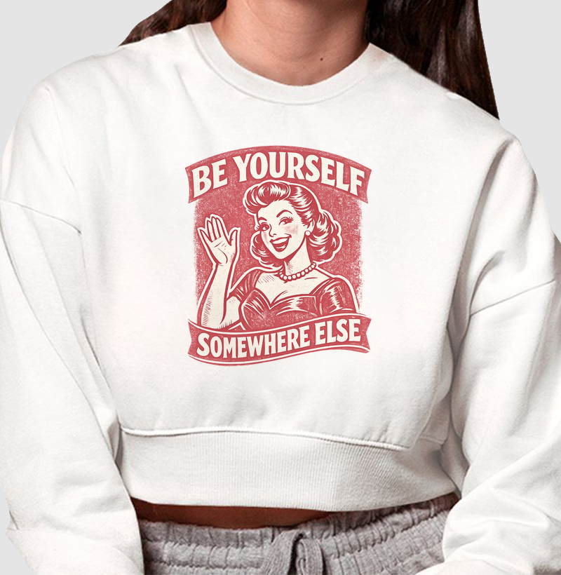 Be Yourself Somewhere Else