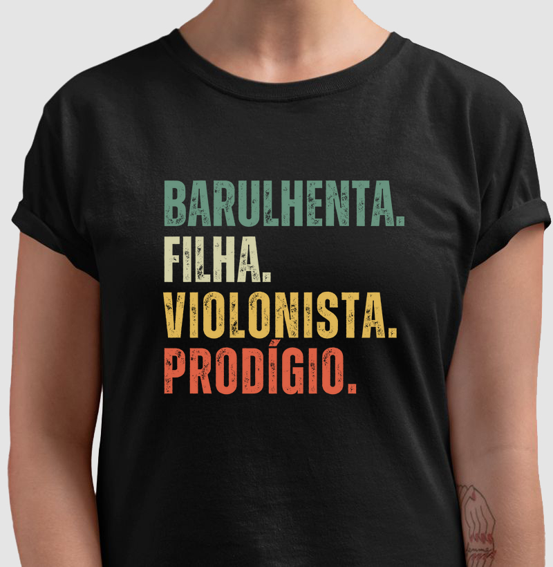 BARULHENTA. FILHA. VIOLONISTA. PRODÍGIO.