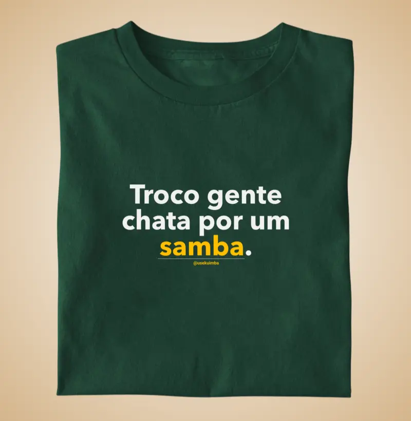 Troco gente chata por um samba