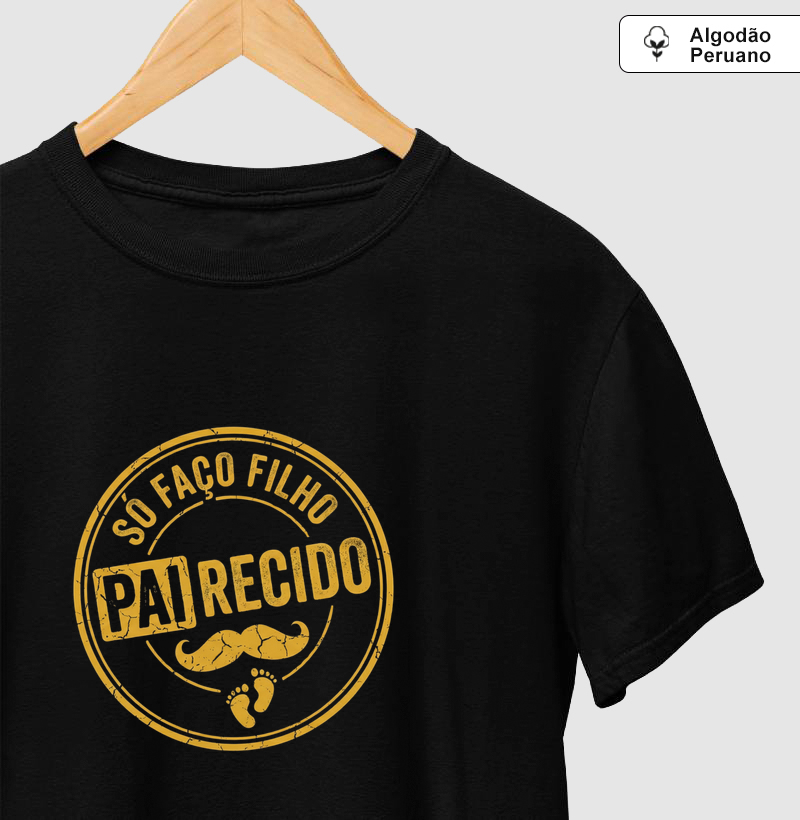 Só Faço Filho PAIrecido - Algodão Peruano Premium
