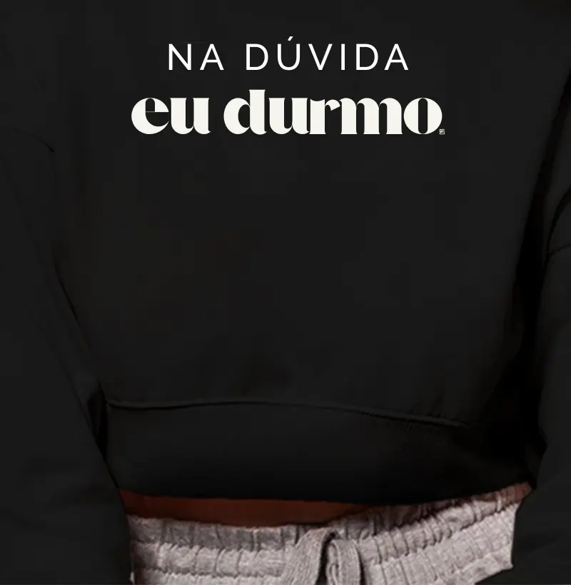 Cropped Moletom Na dúvida eu durmo Minimalista