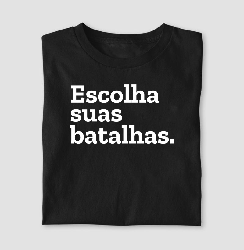 Escolha suas batalhas.