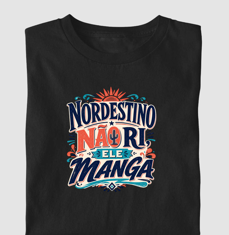 Nordestino não ri ele manga - Camiseta