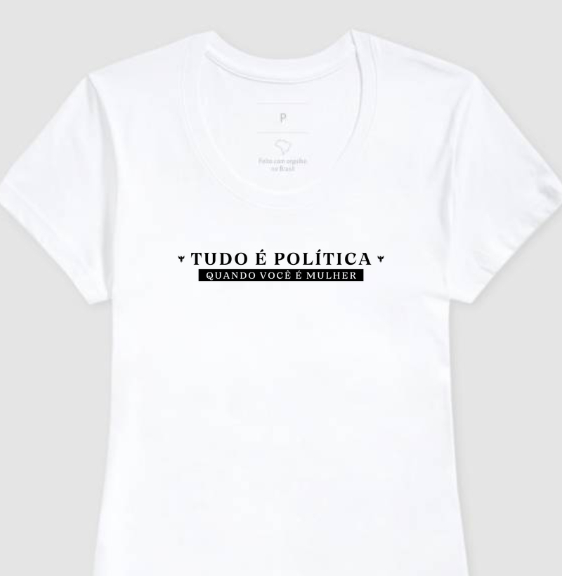 Tudo é política quando você é mulher
