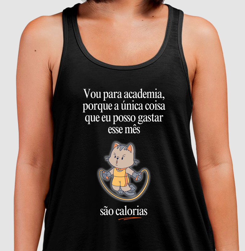 Vou na academia, porque a única coisa que eu posso gastar esse mês, são calorias