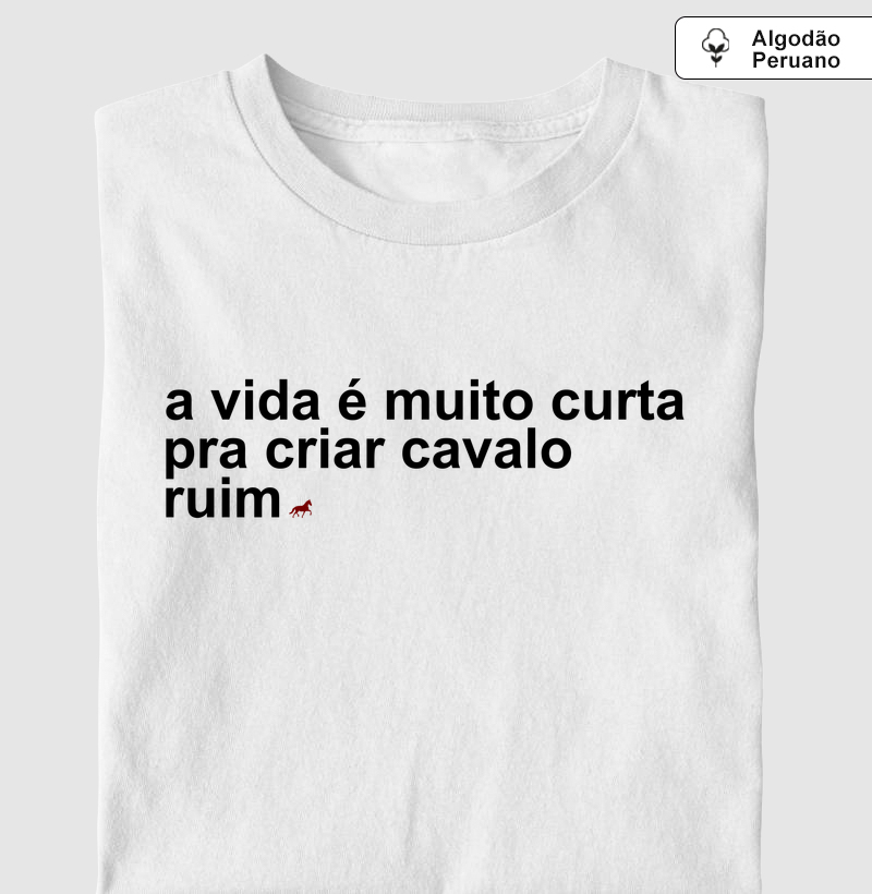 a vida é curta pra criar cavalo ruim - Premium