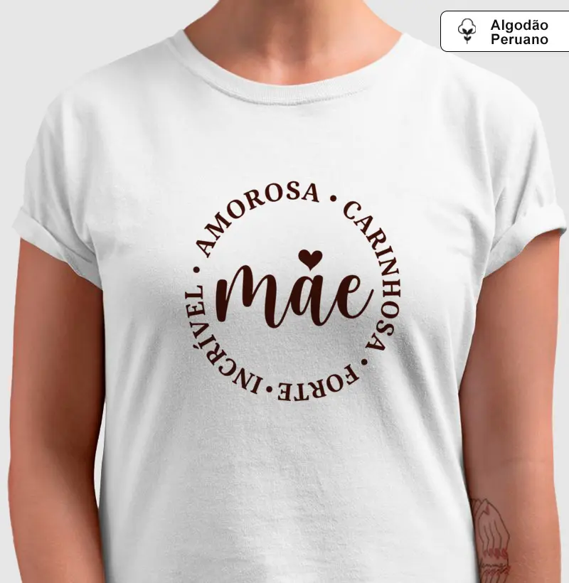 Forte - Incrível - Amorosa - Carinhosa - Algodão Peruano