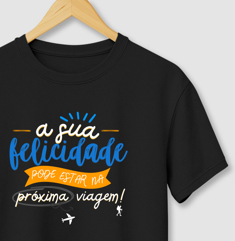 Camiseta - A Sua Felicidade Pode Estar na Próxima Viagem