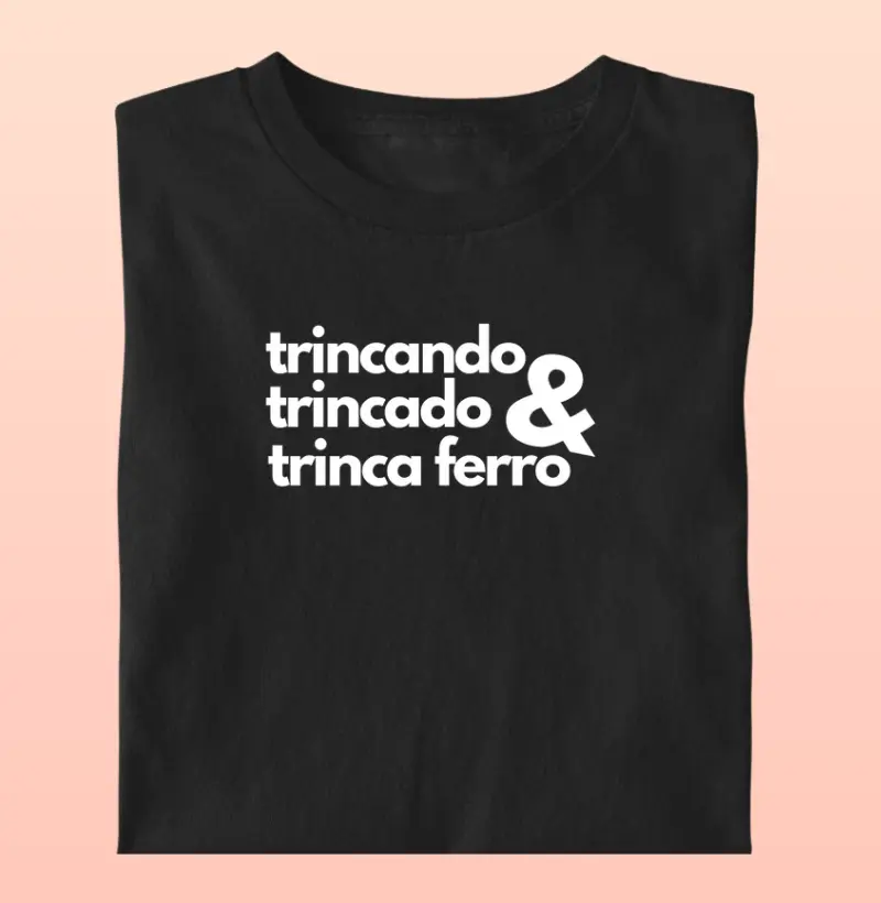 Trincando, trincado & Trinca Ferro