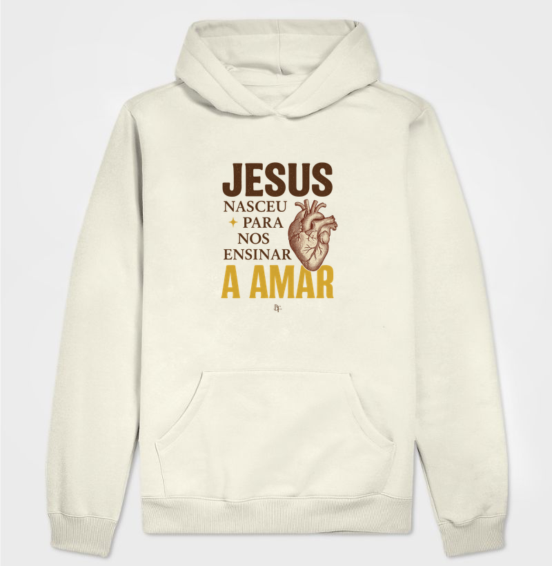 Jesus nasceu para nos ensinar a amar - Hoodie Moletom