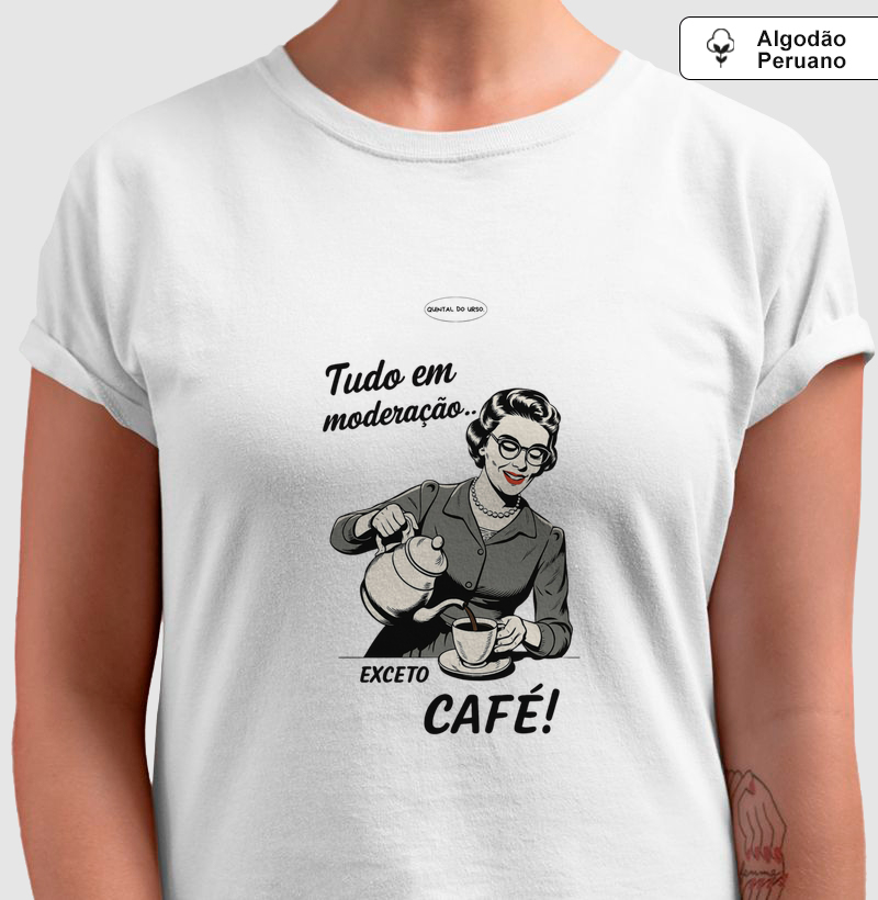 Camiseta Tudo em moderação, exceto café