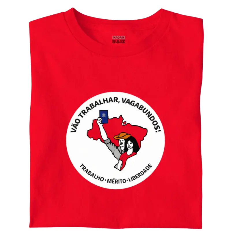 Vão trabalhar, vagabundos! 