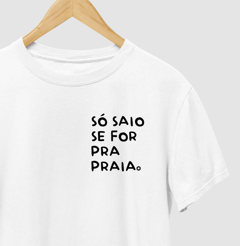 Só Saio Se For Pra Praia - Camiseta