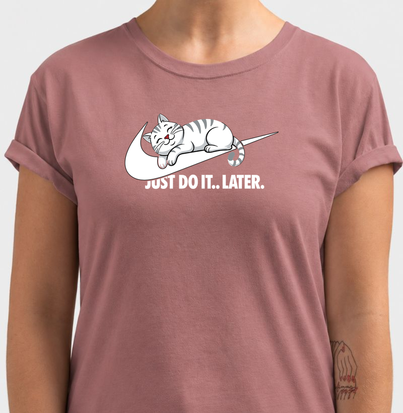Just Do It.. Later