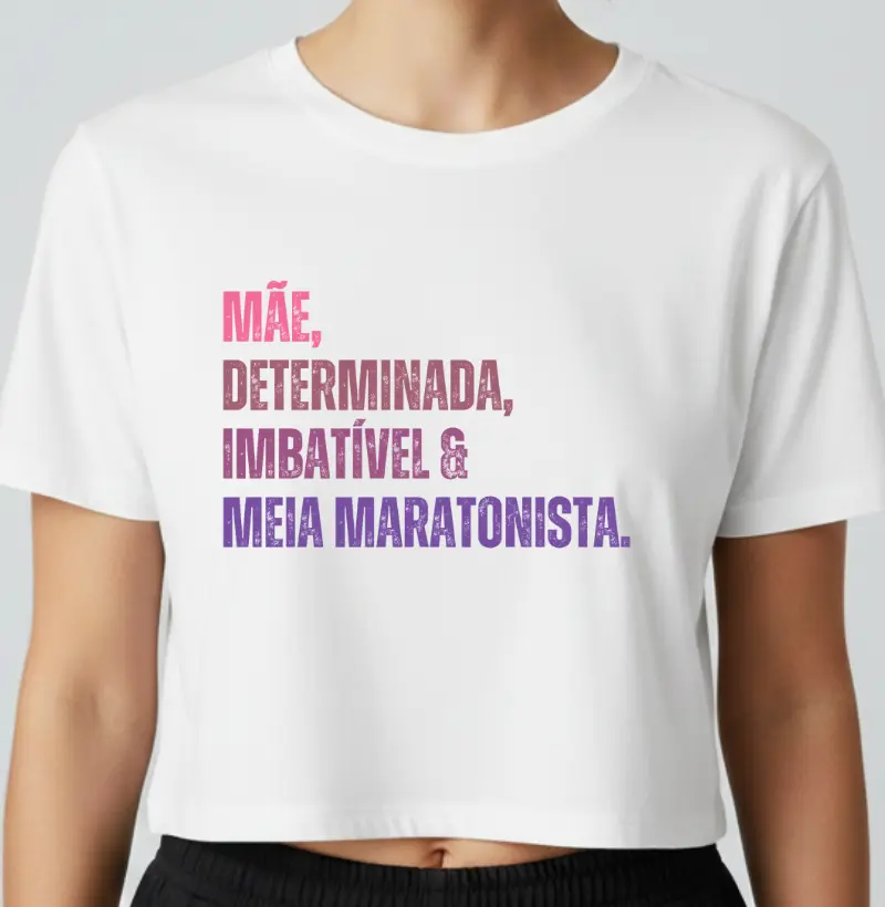 Cropped Corrida - Mãe, Determinada, Imbatível e Meia Maratonista