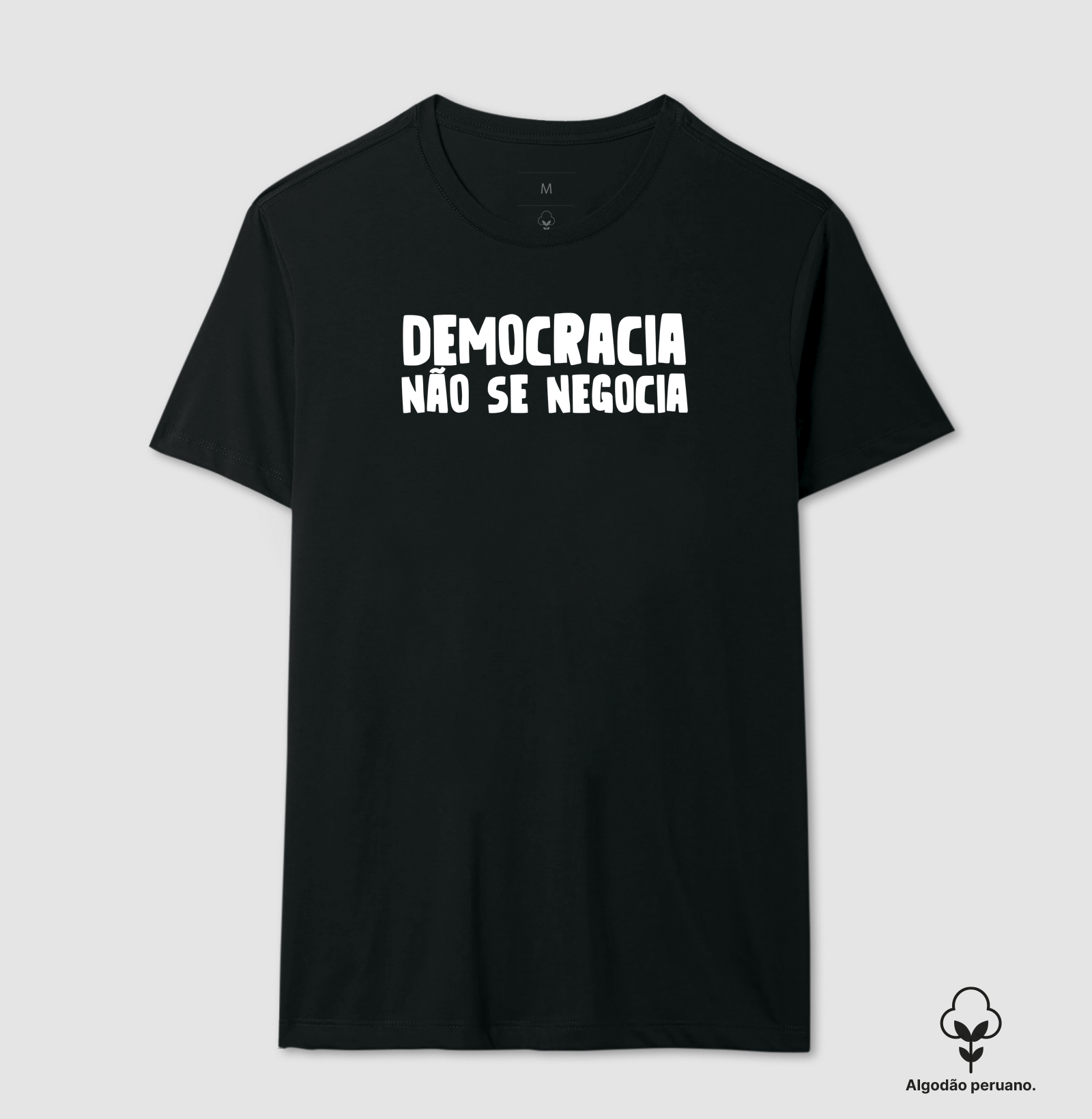 Democracia não se Negocia - Camiseta Algodão Peruano