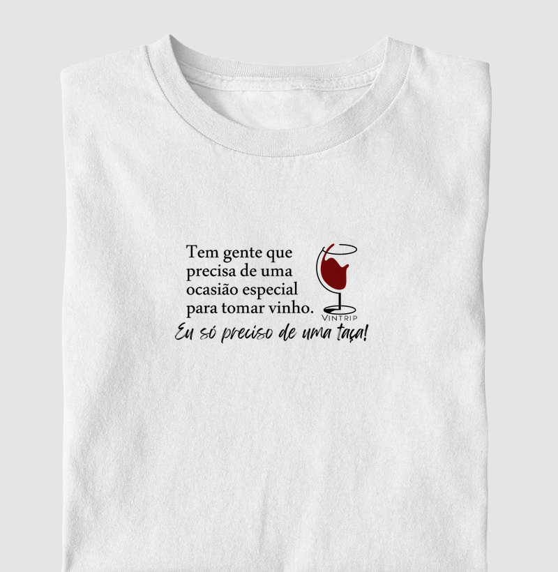 Tem gente que precisa de uma ocasião especial para tomar vinho. Eu só preciso de uma taça!
