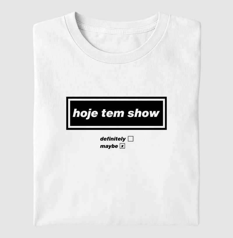 hoje tem show (maybe)