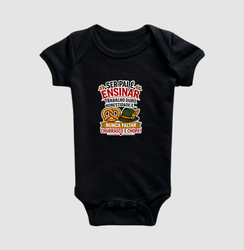 Ser Pai é Ensinar... e Nunca Faltar Churrasco e Chope! - Body Infantil