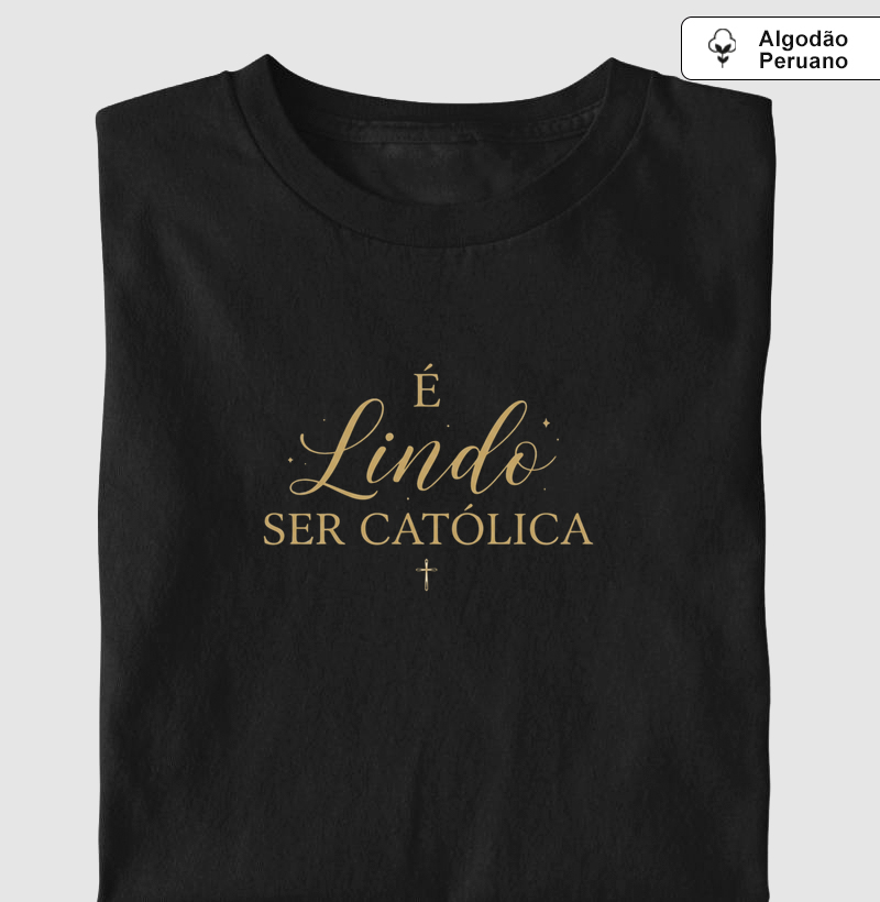 Camiseta Algodão Peruano É Lindo Ser Católica