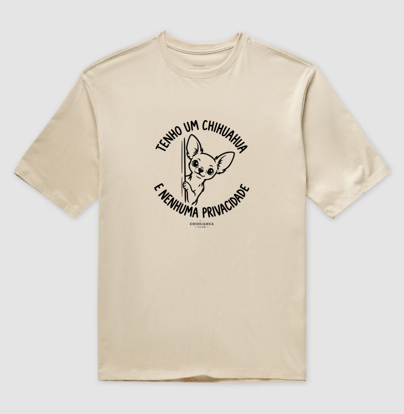 Tenho um chihuahua e nenhuma privacidade  - Camiseta Oversized