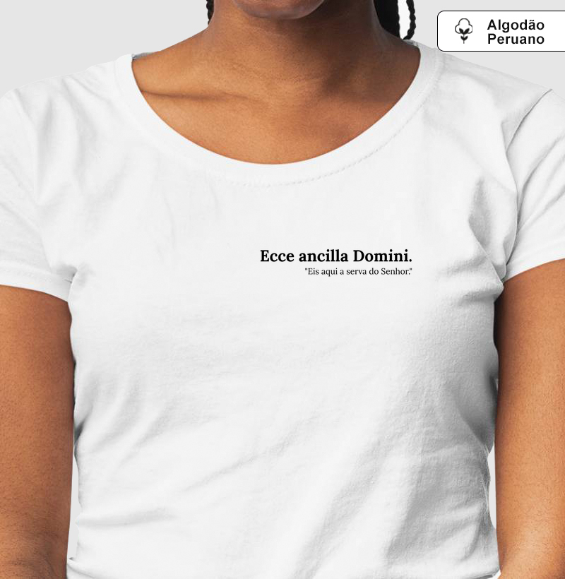 Camiseta Algodão Peruano Eis Aqui a Serva do Senhor