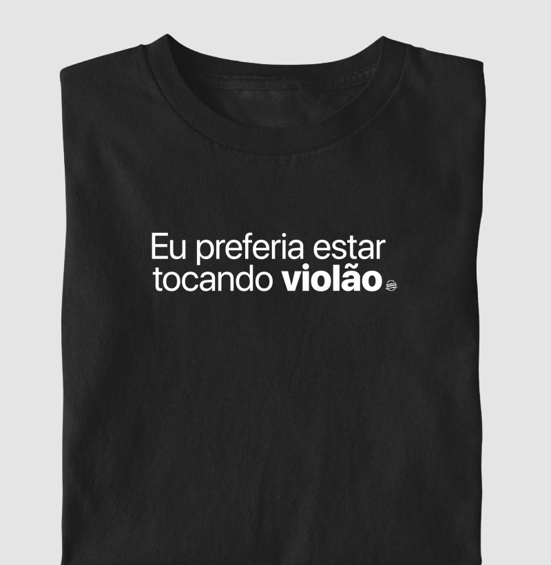 Eu preferia estar tocando violão