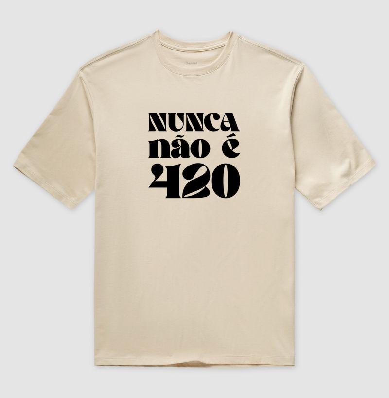 Nunca não é 420