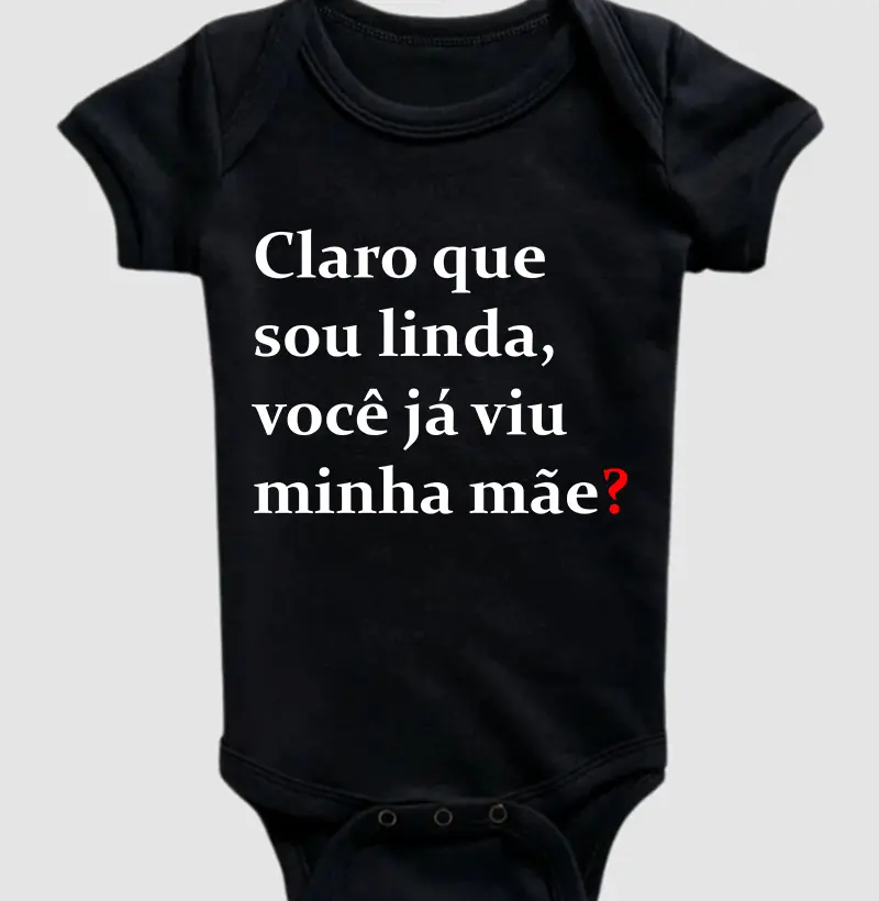 Claro que sou linda, você já viu minha mãe?