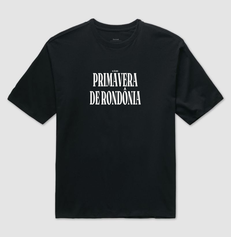 Primavera de Rondônia | Tipografia RO - Camiseta Oversized