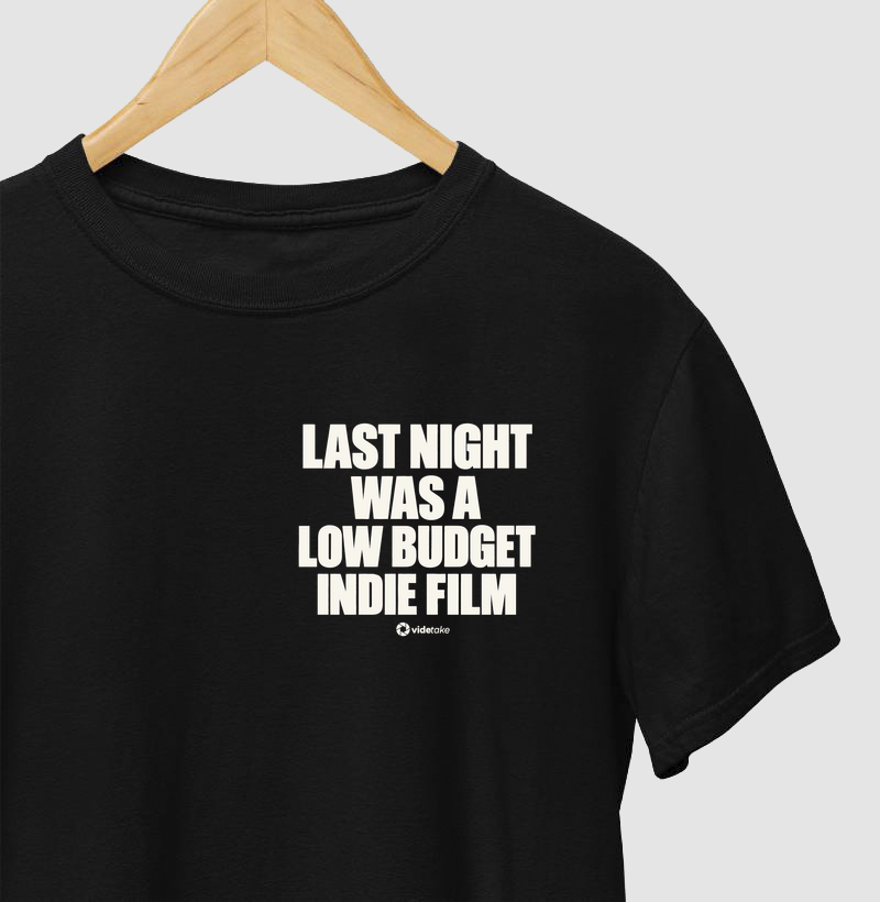 Last Night Was a Low Budget Indie Film - Camiseta