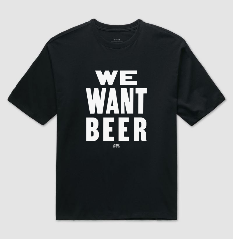 We Want Beer 2 - New Brew - Camiseta Oversized