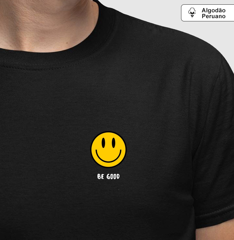 BE HAPPY, BE GOOD =) - Premium - Algodão Peruano