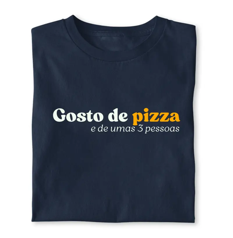 Gosto de pizza e de umas 3 pessoas