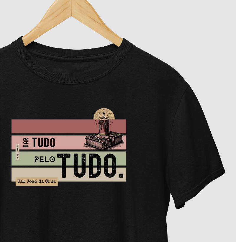 "Dar tudo pelo TUDO." São João da Cruz