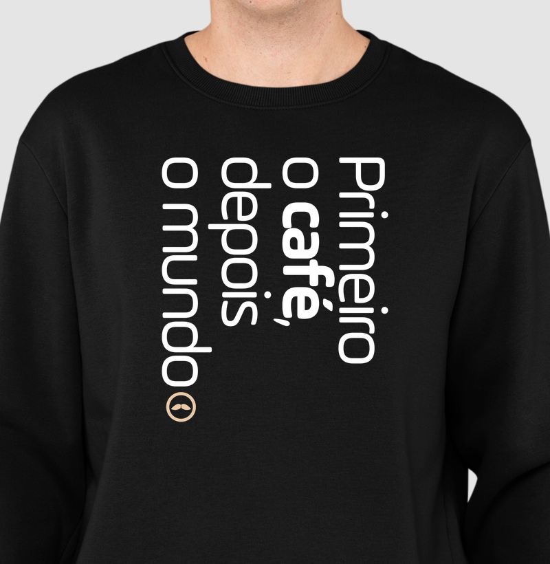 Primeiro o café, depois o mundo!