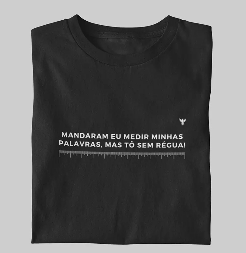 Mandaram eu medir minhas palavras, mas tô sem régua