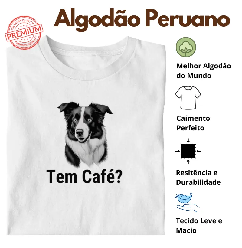 Camiseta Tem Café Border Collie Algodão Peruano