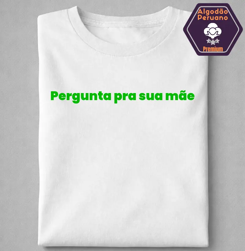Pergunta para sua mãe