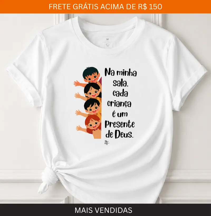 Na minha sala, cada criança  é um presente de Deus.