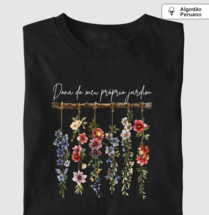 Camiseta Dona do Meu Próprio Jardim | Empoderamento Feminino - Algodão Peruano