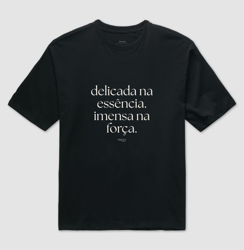 Delicada na essencia. imensa na força