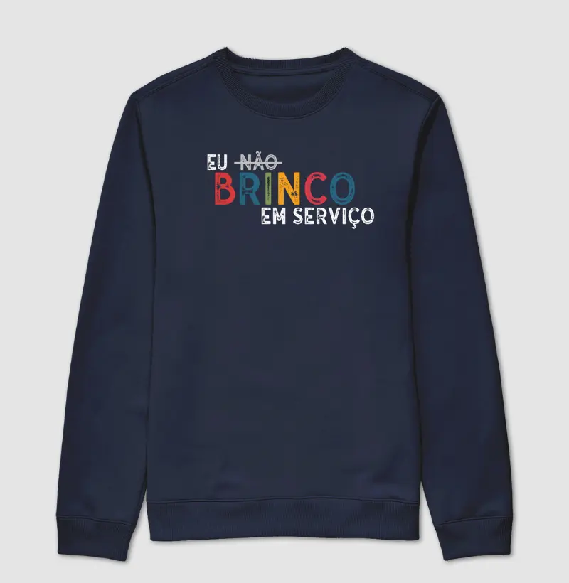 Moletom Suéter | Eu não brinco em serviço