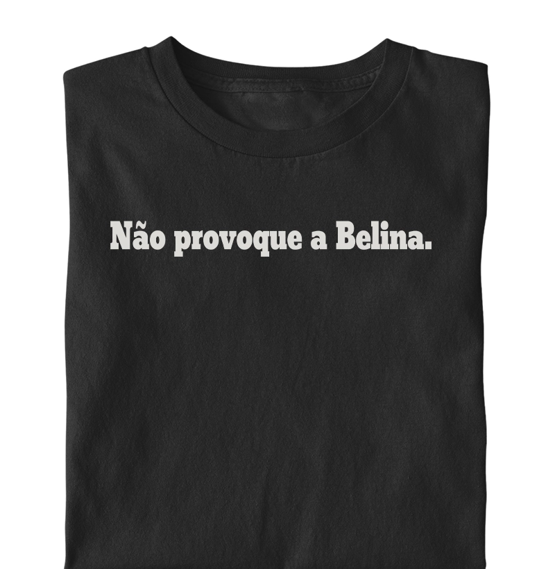 Não provoque a Belina.