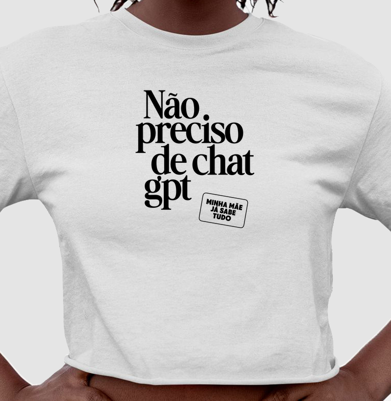 Camiseta cropped Não preciso de Chat GPT - Algodão Premium