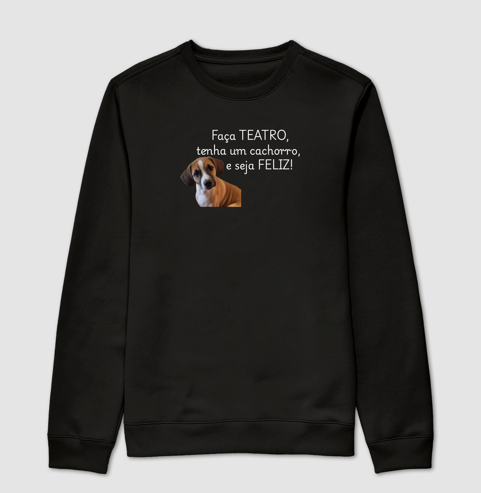 FAÇA TEATRO, TENHA UM CACHORRO E, SEJA FELIZ.