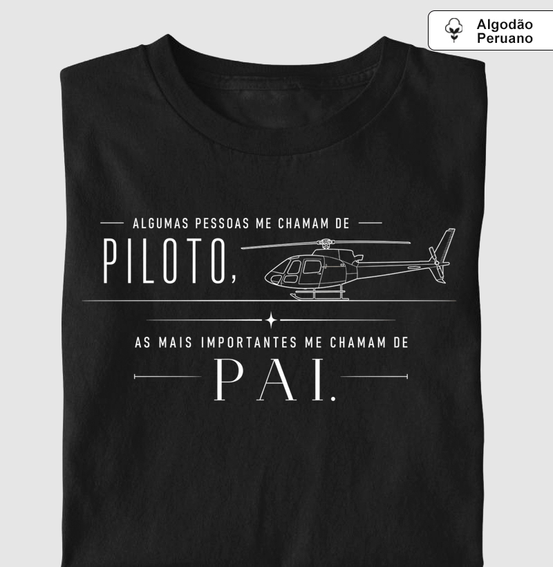 "Algumas pessoas me chama de piloto, as mais importantes me chamam de Pai" | Helicoptero