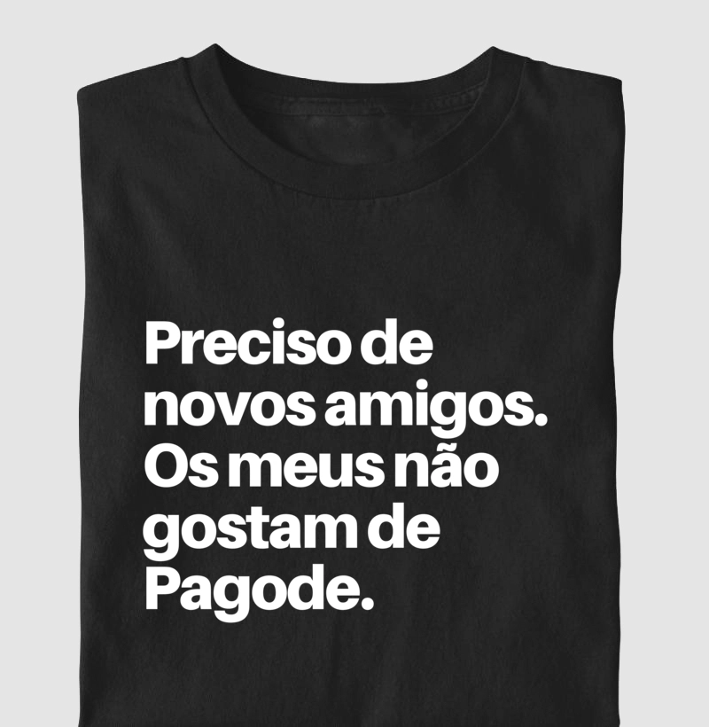Preciso de novos amigos, os meus não gostam de Pagode!